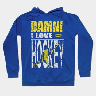 Damn I Love HOCKEY Hoodie